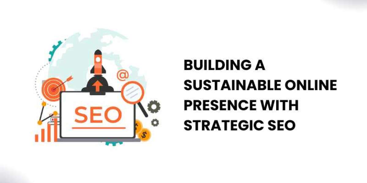 Building a Sustainable Online Presence with Strategic SEO